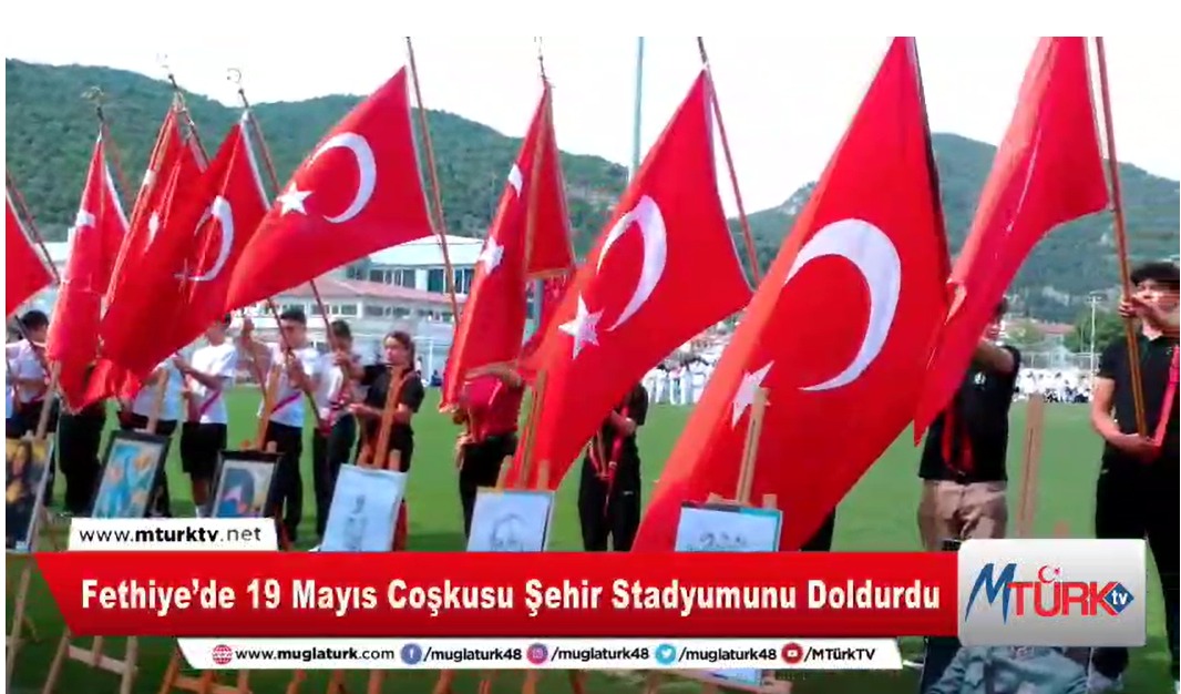 Fethiye’de 19 Mayıs Coşkusu Şehir Stadyumunu Doldurdu