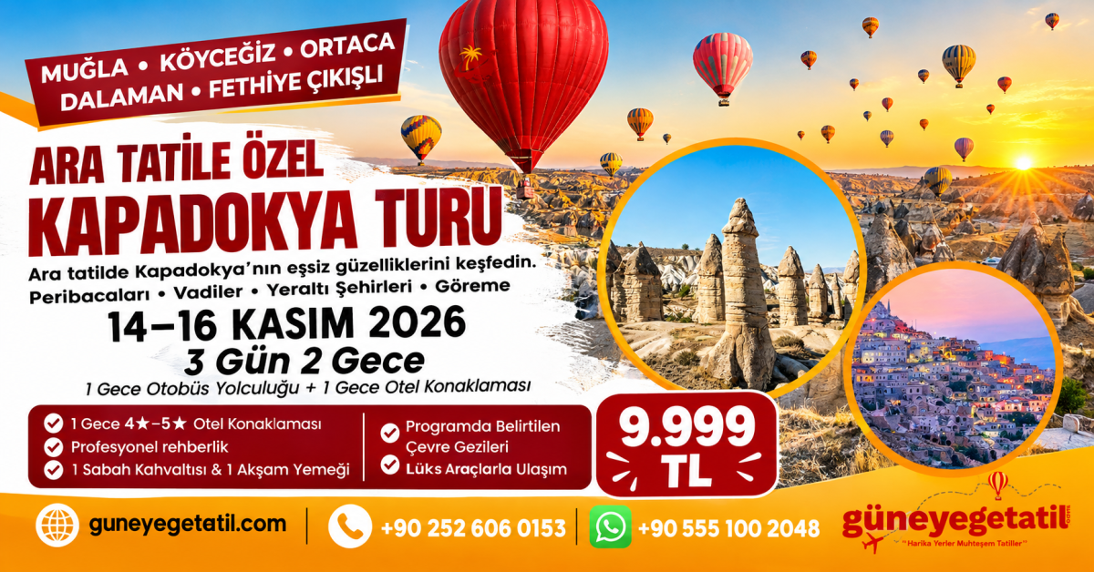 Muğla ve Fethiye Çıkışlı Kapadokya Turu İçin Kayıtlar Başladı: Ara Tatilde Büyülü Bir Deneyim Sizi Bekliyor