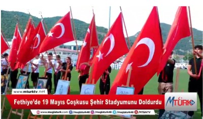 Fethiye’de 19 Mayıs Coşkusu Şehir Stadyumunu Doldurdu